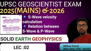 LEC-02| Solid Earth Geophysics | Seismic Wave Propagation |S-wave velocity | UPSC GEOSCIENTIST |