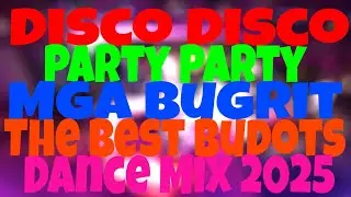 Disco Disco Party Party Mga Bugrit The Best Budots Dance Mix 2025