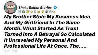 My Brother Stole My Business Idea And My Girlfriend In The Same Month... - Reddit Stories