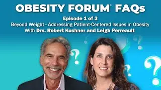 S1E1: Obesity Forum FAQs: Beyond Weight – With Drs. Robert Kushner and Leigh Perreault