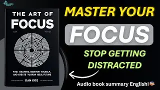 The Art of Focus by Dan Koe | Book Summary & Life-Changing Lessons