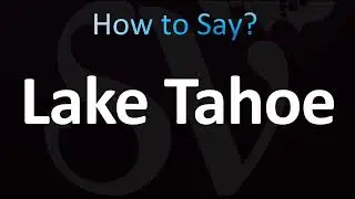How to Pronounce Lake Tahoe (CORRECTLY!)