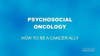 How To Be A Cancer Ally | Psychosocial Oncology | Tennessee Oncology
