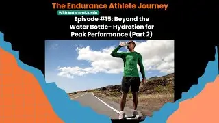 Episode 15: Beyond the Water Bottle - Hydration for Peak Performance (Part 2)
