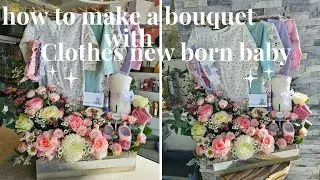how to make a bouquet with Clothes new born baby ,flower bouquet tutorial