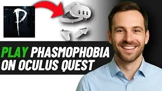 Как играть в Phasmophobia на Oculus Quest 3 (руководство 2025 года)