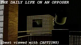 The daily life of an Opposer (Opposer VR)