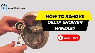 Know 5 Ways  to Remove Delta Shower Handle!