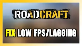 How to FIX RoadCraft Low FPS & Lagging!