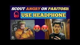 SCOUT ANGRY ON PARITOSH,RONAK AND OWAIS   SCOUT BECOME TOXIC