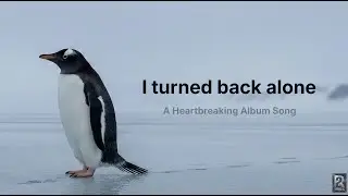I Turned Back Alone (Song) | A Penguin&rsquo;s Story