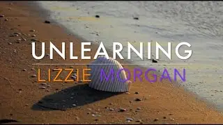 Unlearning (Bb) _ Lizzie Morgan _ Lyric Video