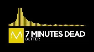 [Electro] - 7 Minutes Dead - Butter [Free Download]