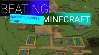 Beatting Minecraft Episode 1: FINDING A VILLAGE