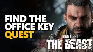 Find the office key Dying Light The Beast