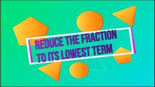 REDUCE THE FRACTION TO ITS LOWEST TERM | CLASS 5 | #equivalentfractions #simplifyingfractions #maths