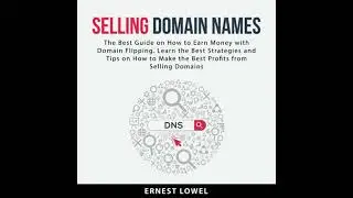 Selling Domain Names: The Best Guide on How to Earn Money With Domain Flipping. Learn the Best