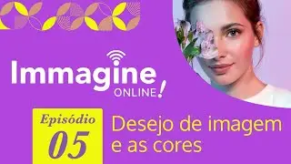 Série “Immagine Online!” – Episódio 5: Desejo de imagem e as cores