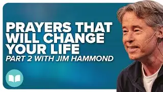 Prayers That Will Change Your Life 2 | Jim Hammond | LW