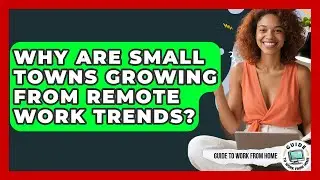 Why Are Small Towns Growing From Remote Work Trends? - Guide To Work From Home