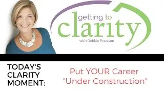 Getting to Clarity with Debbie Peterson - Clarity Moment