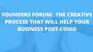 Fridays are For Founders: The Creative Process That Will Help Your Business Post-COVID