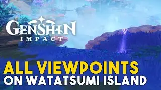 Genshin Impact All Viewpoint Locations On Watatsumi Island (Patch 2.1)