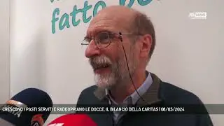 CRESCONO I PASTI SERVITI E RADDOPPIANO LE DOCCE, IL BILANCIO DELLA CARITAS | 08/05/2024