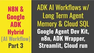 N8N & ADK Hybrid: N8N, Wrapper, ADK Bundle in Cloud | Cloud SQL & Long Term Agent Memory Part 3