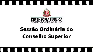864ª Sessão Ordinária do Conselho Superior da Defensoria Pública SP - Parte 1