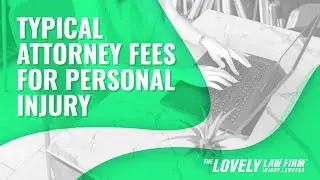 FAQ What are Typical Attorney Fees for Personal Injury?