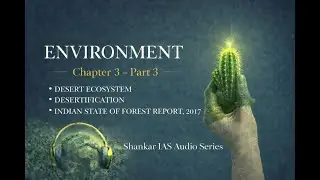 ENVIRONMENT CHAPTER 3 PART 3 | DESERT ECOSYSTEM & DESERTIFICATION| Shankar IAS | UPSC