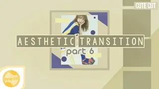 'Aesthetic Transition #6' | CuteCut/Pro