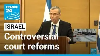 Israel justice minister presents controversial court reforms &bull; FRANCE 24 English