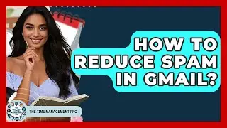 How To Reduce Spam In Gmail? - The Time Management Pro