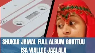 Shukar Jamal Non Oromo music Full Albums