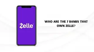 Who Are the 7 Banks That Own Zelle? Best Zelle Banks to Open an Account