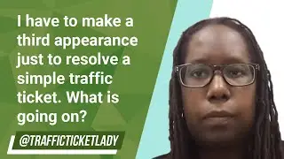 I have to make a third appearance just to resolve a simple traffic ticket. What is going on?