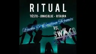 Ti&euml;sto, Jonas Blue, Rita Ora - Ritual (Laeko & Castion Remix vs. SWACQ Remix)
