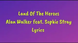 Land Of The Heroes - Alan Walker feat. Sophie Stray Lyrics