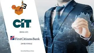 &ldquo;The Buzz&rdquo; Show: CIT Group (NYSE: CIT) to Merge with First Citizens BancShares (NASDAQ: FCNCA)