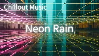 Neon Rain - Lush Synth Chillout Music & Artwork