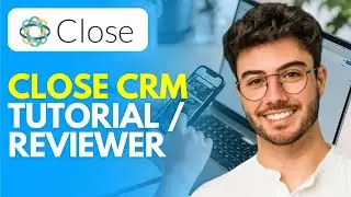 Close CRM Tutorial / Review (2026) How to Use Close CRM