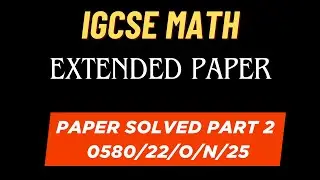 IGCSE Extended Math 2025 Oct/Nov Paper Explained | Full Solutions | Part 2 | 0580/22/O/N/25