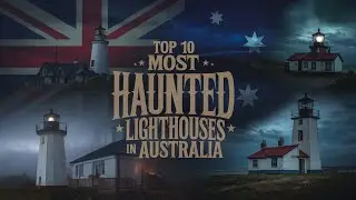 Top 10 Most Haunted Lighthouses in Australia | Eerie Stories & Ghost Legends