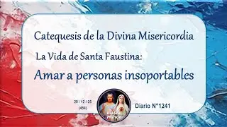 Catechesis of Divine Mercy - Loving Unbearable People - Diary No. 1241