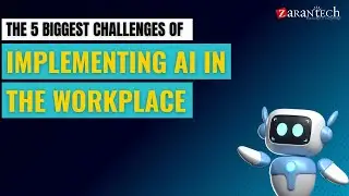 The 5 Biggest Challenges of Implementing AI in the Workplace | ZaranTech