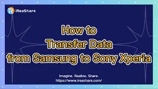 How to Transfer Data from Samsung to Sony Xperia Effortlessly
