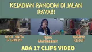 #MV005 || 17 CLIPS SERBA-SERBI KEJADIAN DI JALAN RAYA👀 || BOCIL TELOLET❌ BOCIL GEBER✅
