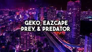 Geko - Prey & Predator ft Eazcape (Lyrics)
